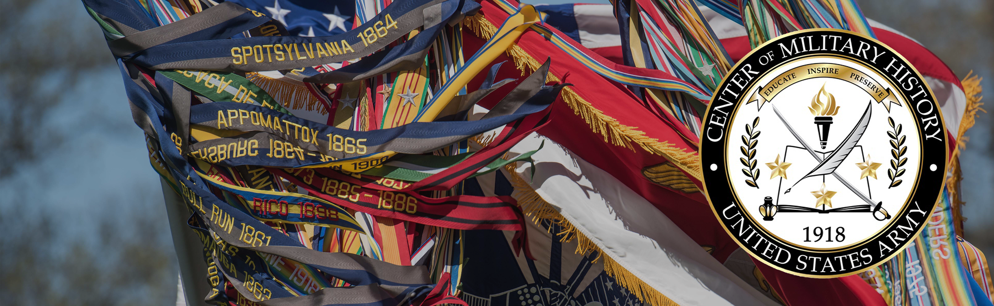 Banner image depicting a Collection of colorful U.S. Army streamers representing campaign honors fluttering in the wind, overlayed with the Center of Military History emblem and motto 'Educate, Inspire, Preserve'.